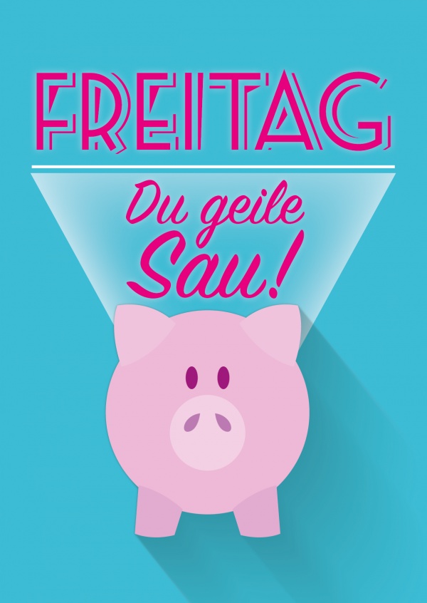 Freitag, Du geile Sau! | Einfach so | Echte Postkarten ...